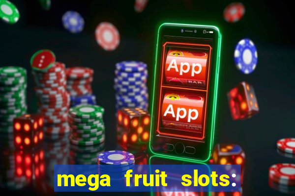 mega fruit slots: vegas casino