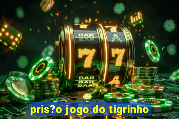 pris?o jogo do tigrinho