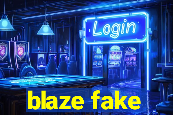 blaze fake