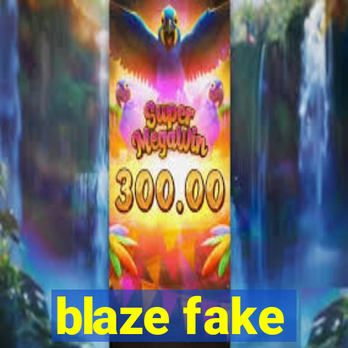 blaze fake