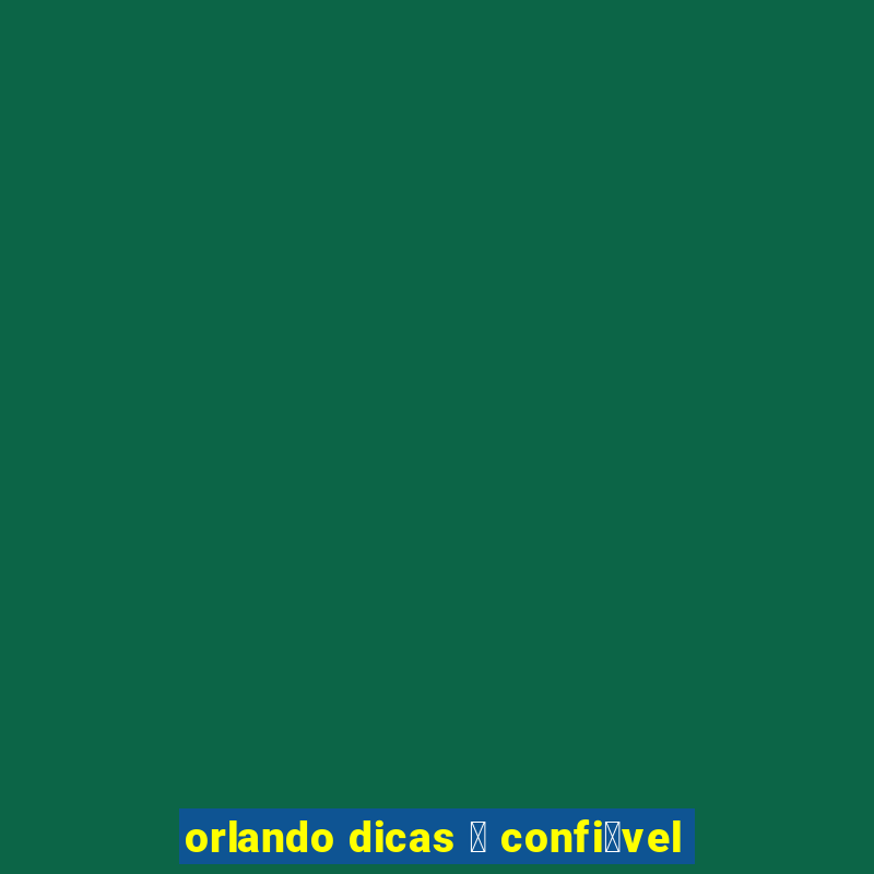 orlando dicas 茅 confi谩vel