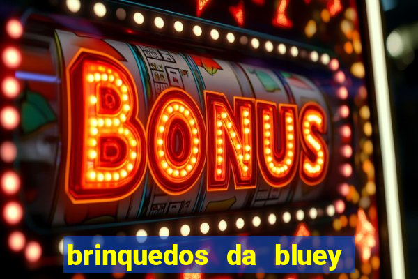 brinquedos da bluey e bingo