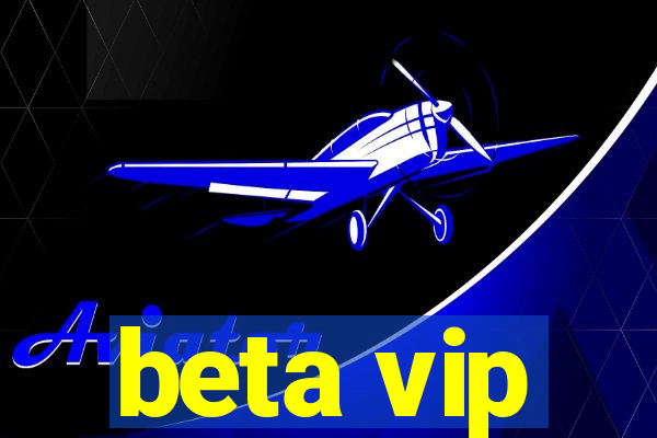 beta vip