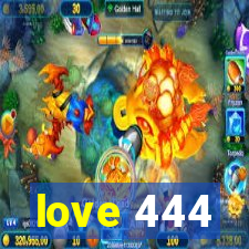 love 444