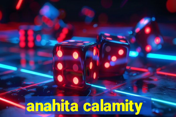 anahita calamity