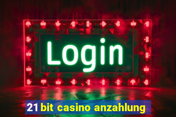 21 bit casino anzahlung