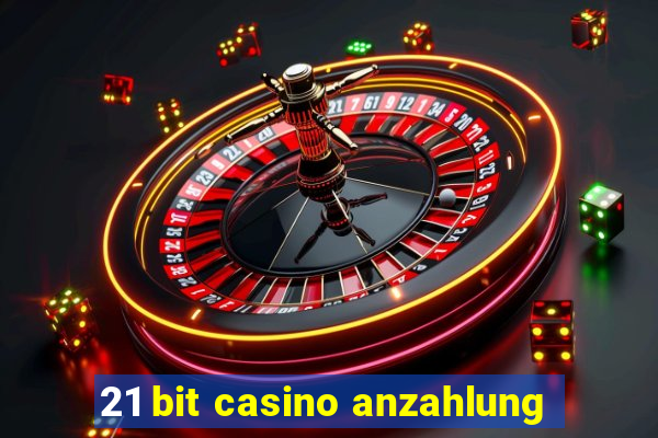 21 bit casino anzahlung