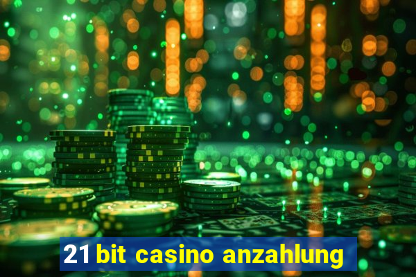 21 bit casino anzahlung