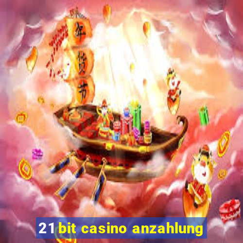 21 bit casino anzahlung