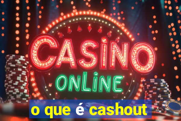 o que é cashout