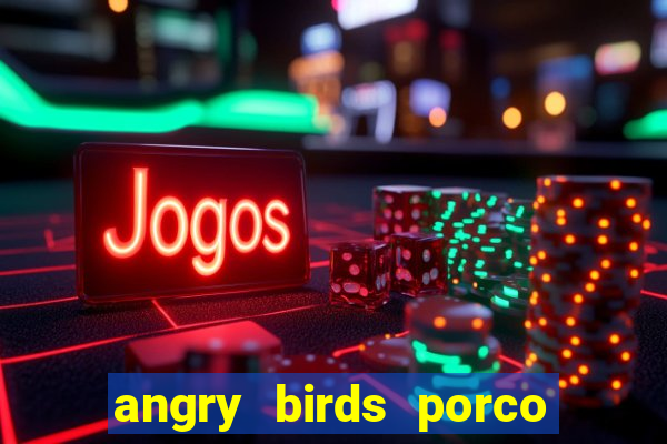 angry birds porco de barba