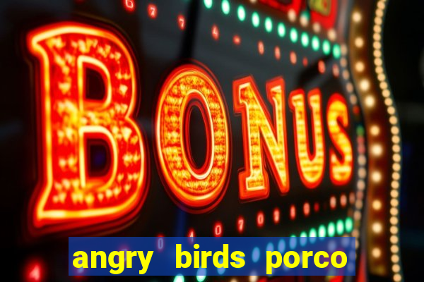 angry birds porco de barba