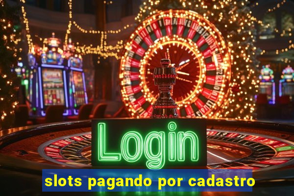 slots pagando por cadastro