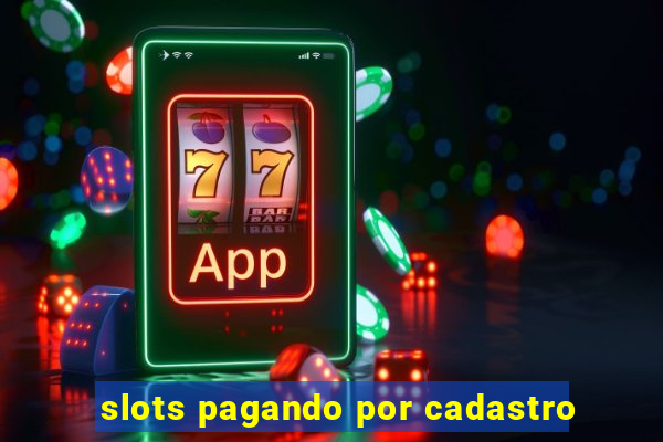 slots pagando por cadastro