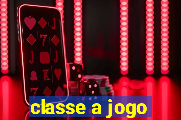 classe a jogo