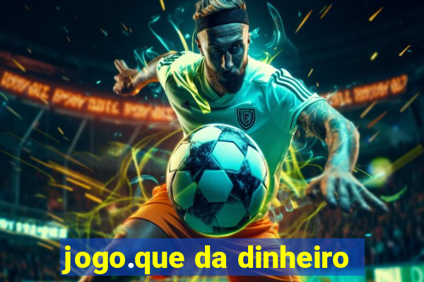 jogo.que da dinheiro