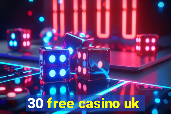 30 free casino uk