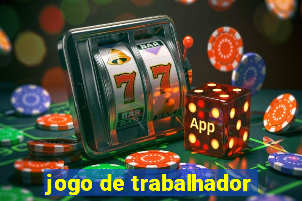 jogo de trabalhador