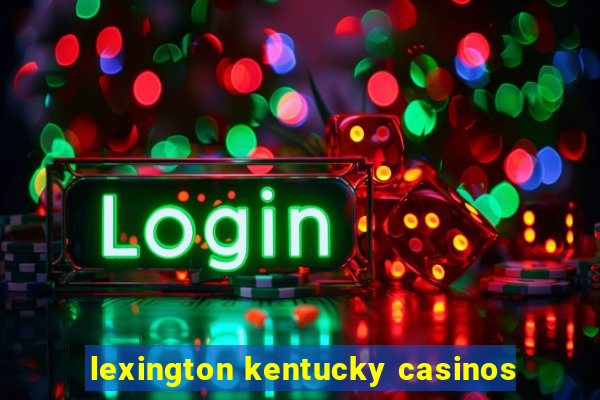 lexington kentucky casinos