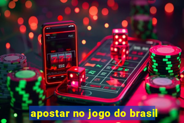 apostar no jogo do brasil