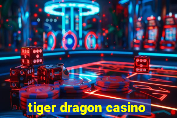 tiger dragon casino