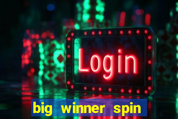 big winner spin and win money