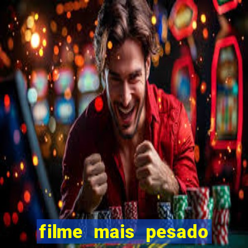 filme mais pesado de terror