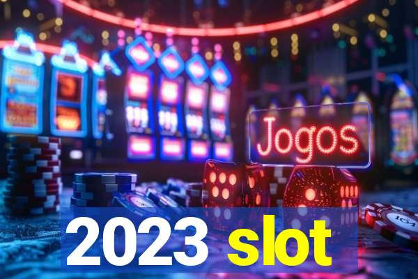 2023 slot