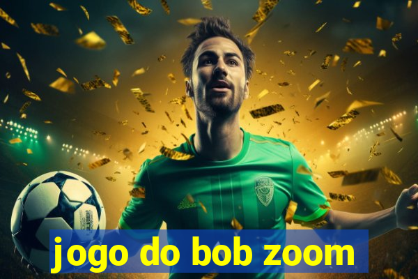 jogo do bob zoom