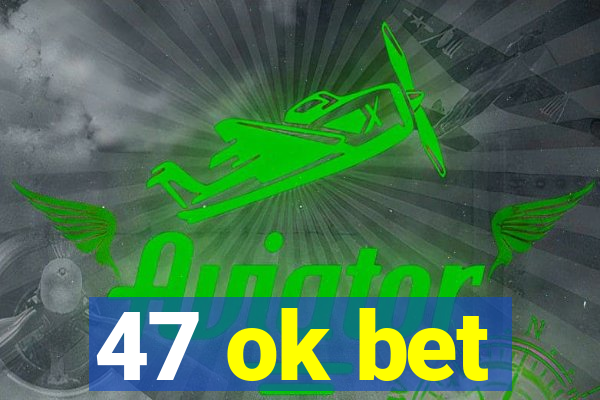 47 ok bet