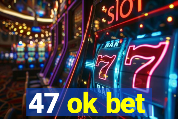 47 ok bet