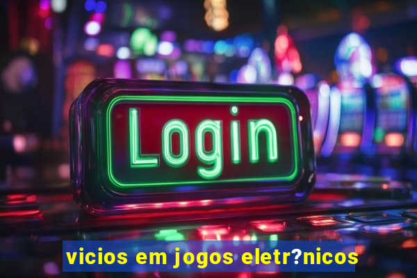 vicios em jogos eletr?nicos