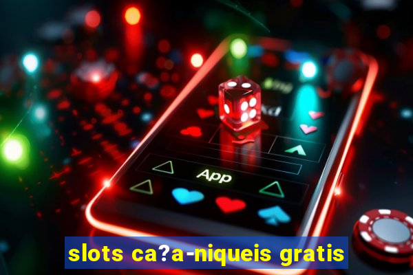 slots ca?a-niqueis gratis