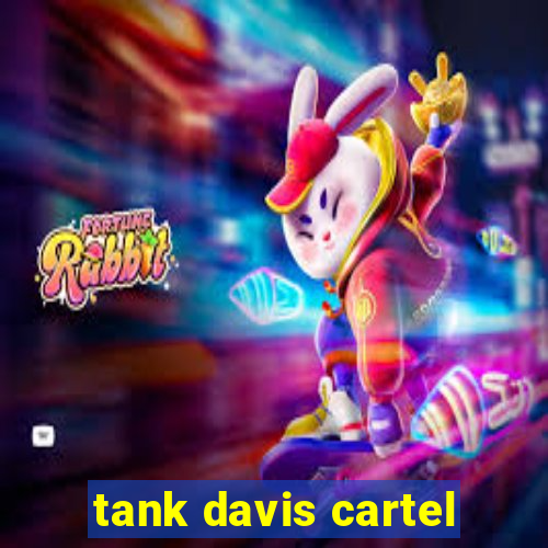 tank davis cartel