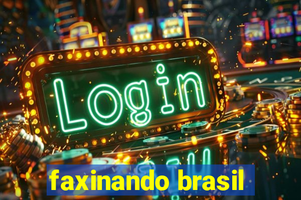 faxinando brasil