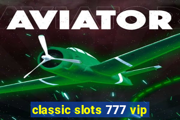 classic slots 777 vip