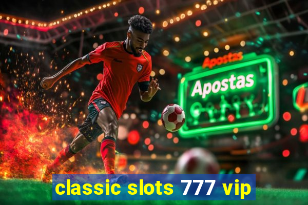 classic slots 777 vip