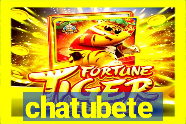 chatubete