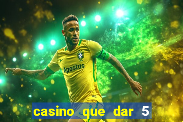 casino que dar 5 reais grátis