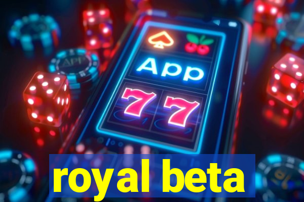 royal beta