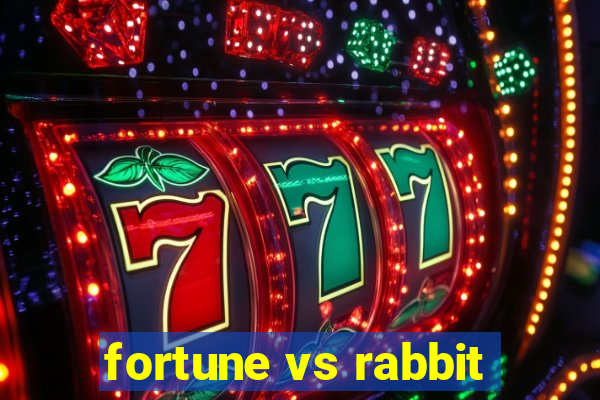 fortune vs rabbit