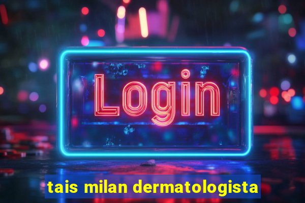 tais milan dermatologista