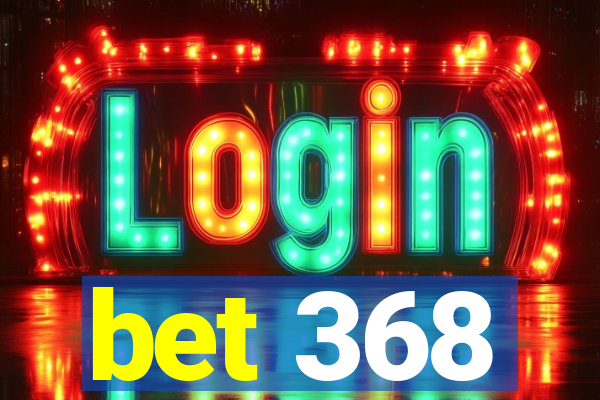 bet 368