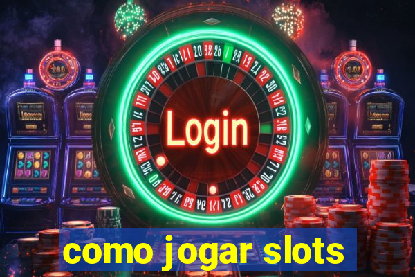 como jogar slots