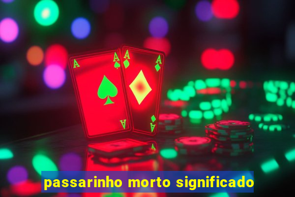 passarinho morto significado