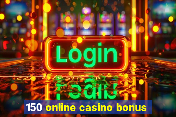 150 online casino bonus