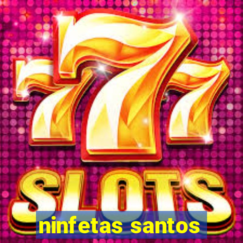 ninfetas santos