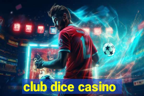 club dice casino