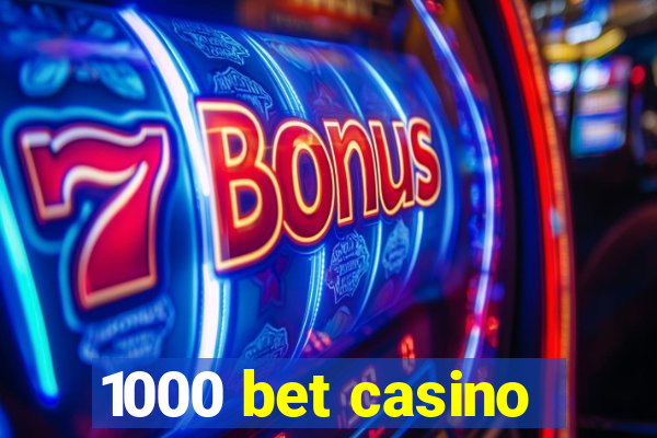 1000 bet casino