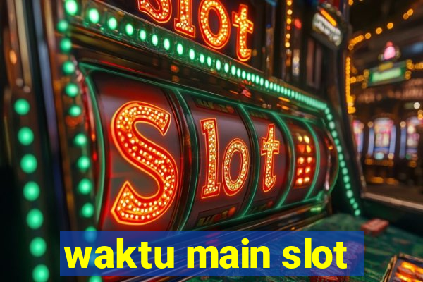 waktu main slot